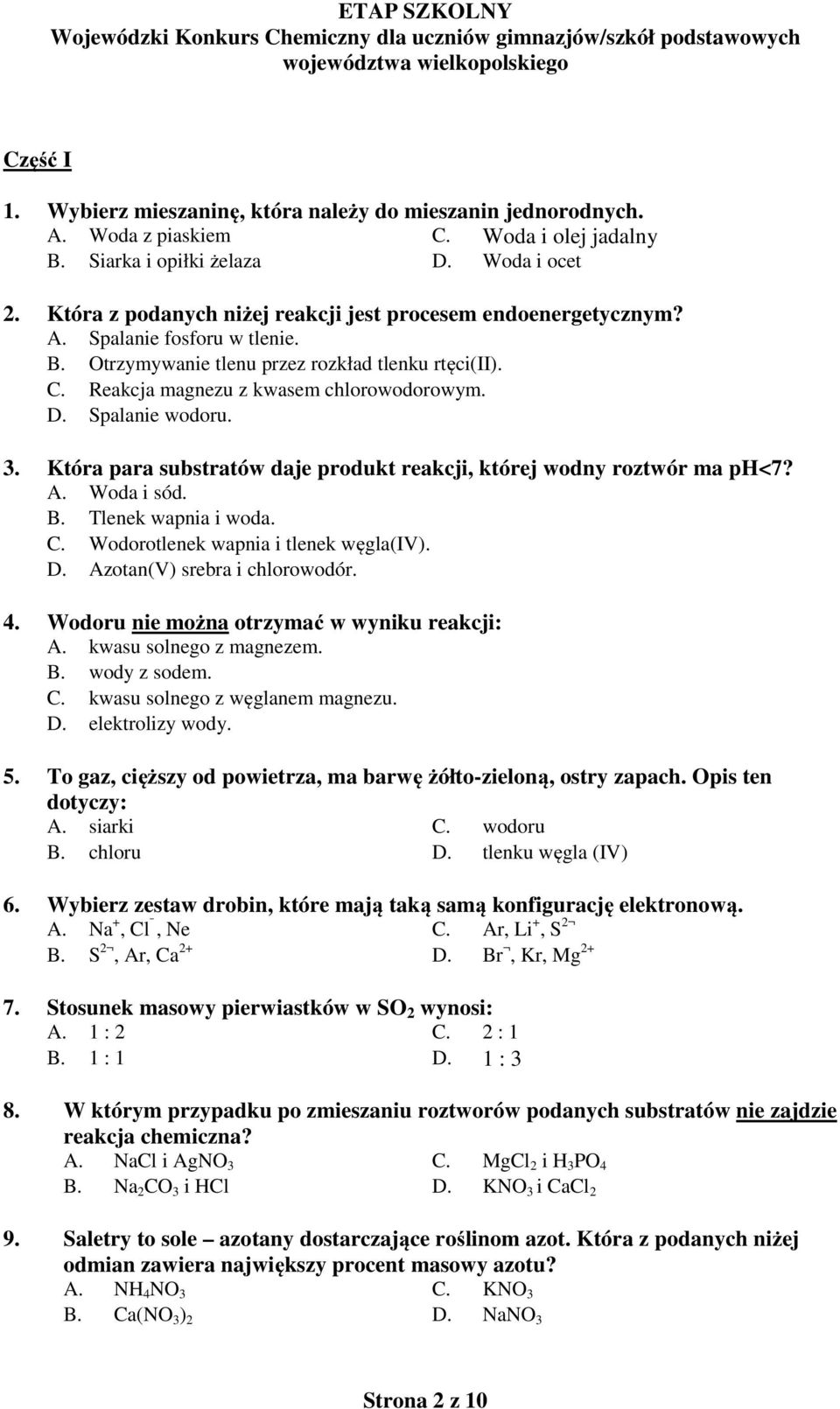 Spalanie wodoru. 3. Która para substratów daje produkt reakcji, której wodny roztwór ma ph<7? A. Woda i sód. B. Tlenek wapnia i woda. C. Wodorotlenek wapnia i tlenek węgla(iv). D.