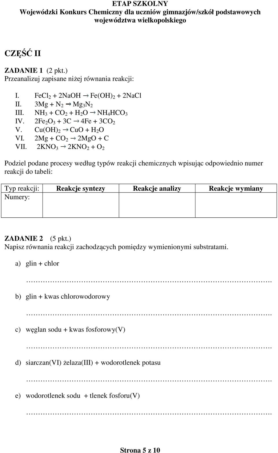 2KNO 3 2KNO 2 + O 2 Podziel podane procesy według typów reakcji chemicznych wpisując odpowiednio numer reakcji do tabeli: Typ reakcji: Reakcje syntezy Reakcje analizy Reakcje