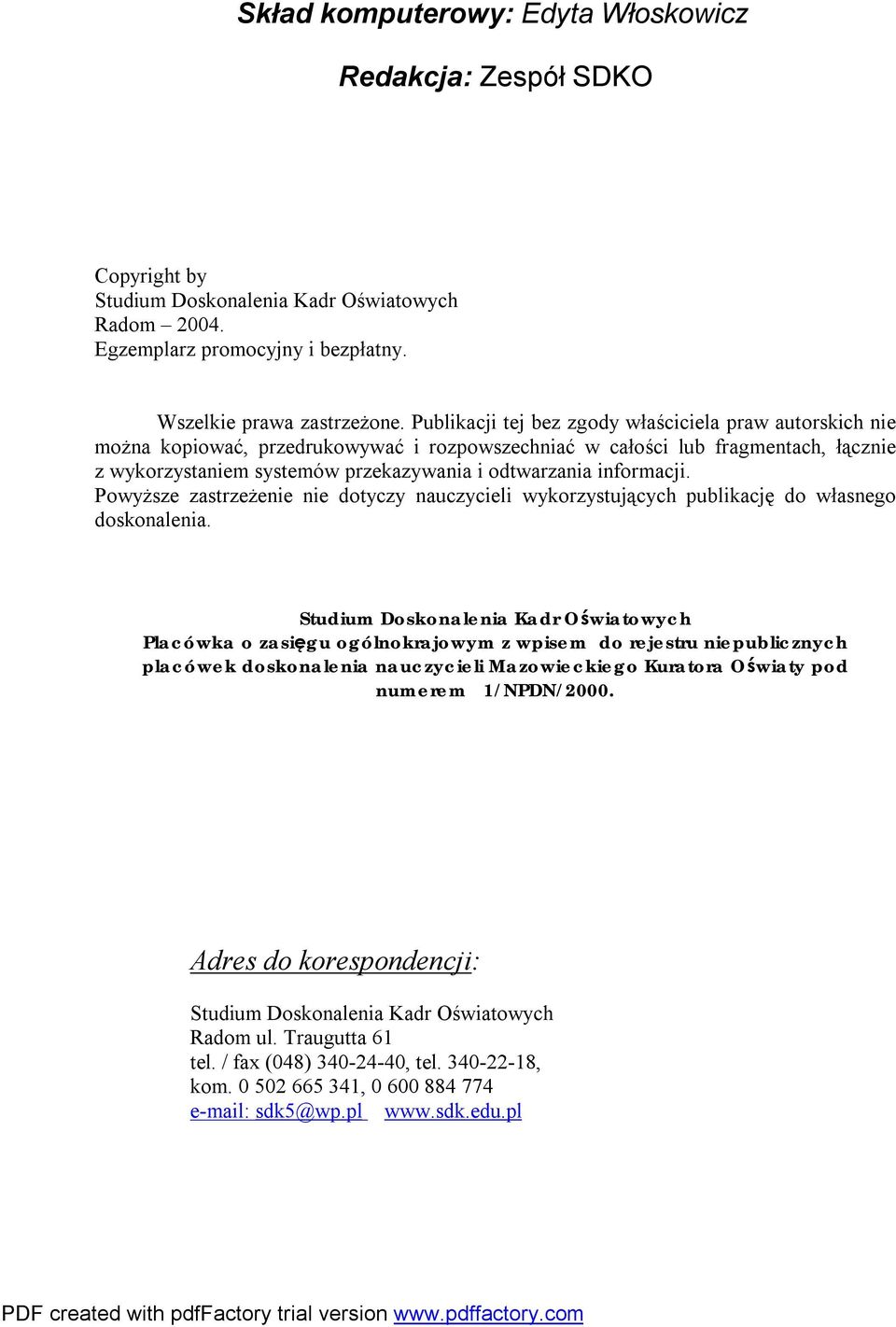 informacji. Powyższe zastrzeżenie nie dotyczy nauczycieli wykorzystujących publikację do własnego doskonalenia.