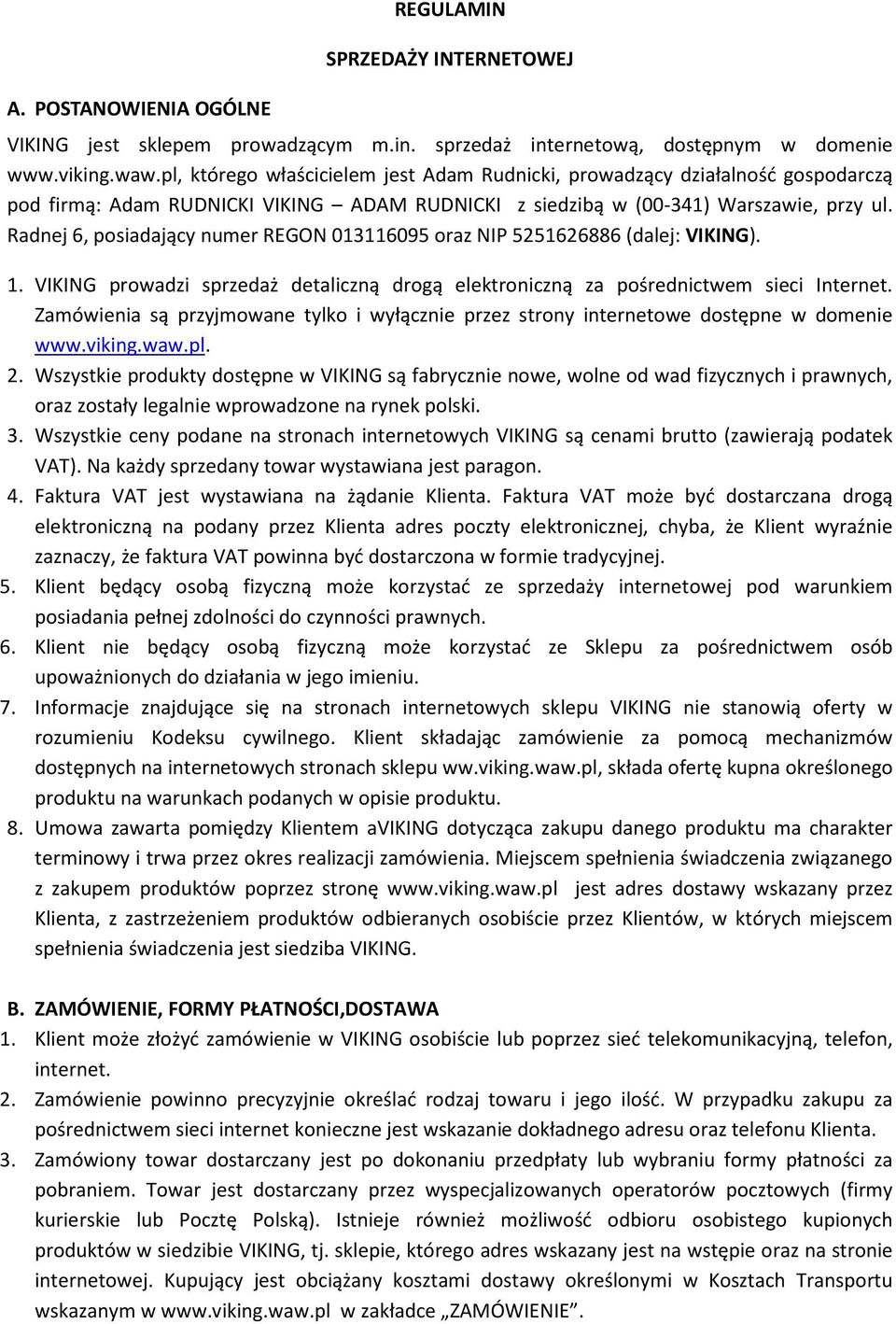 Radnej 6, posiadający numer REGON 013116095 oraz NIP 5251626886 (dalej: VIKING). 1. VIKING prowadzi sprzedaż detaliczną drogą elektroniczną za pośrednictwem sieci Internet.