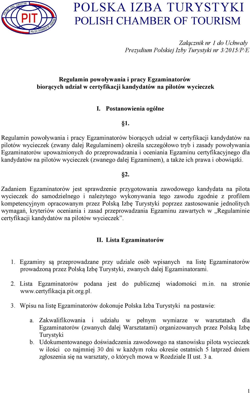 Regulamin powoływania i pracy Egzaminatorów biorących udział w certyfikacji kandydatów na pilotów wycieczek (zwany dalej Regulaminem) określa szczegółowo tryb i zasady powoływania Egzaminatorów