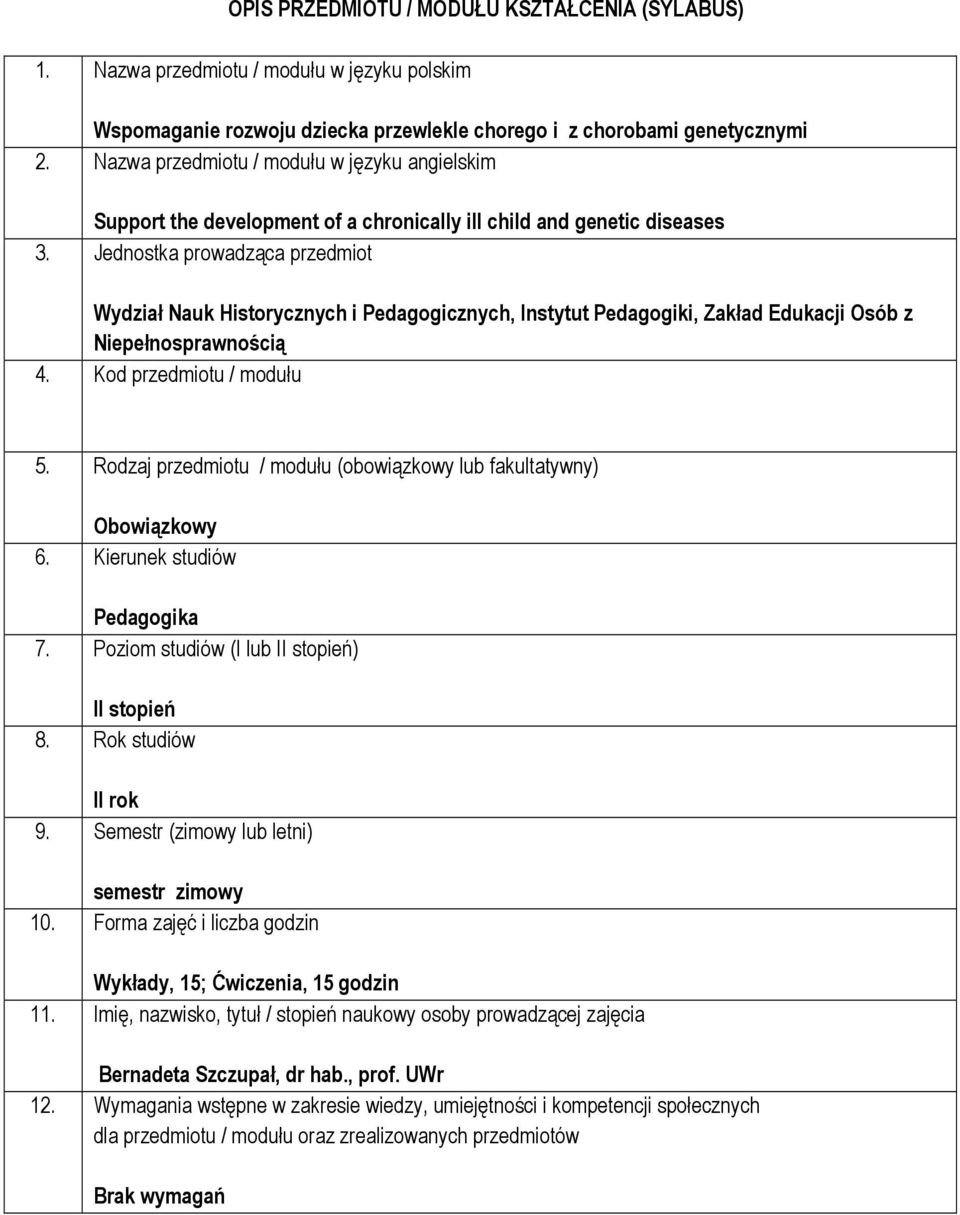 Jednostka prowadząca przedmiot Wydział Nauk Historycznych i Pedagogicznych, Instytut Pedagogiki, Zakład Edukacji Osób z Niepełnosprawnością 4. Kod przedmiotu / modułu 5.