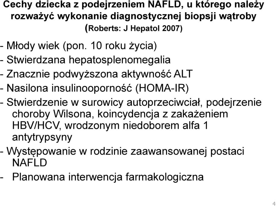 10 roku życia) - Stwierdzana hepatosplenomegalia - Znacznie podwyższona aktywność ALT - Nasilona insulinooporność (HOMA-IR) -