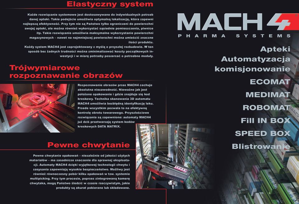 Takie rozwiązanie umożliwia maksymalne wykorzystanie powierzchni magazynowych nawet na najmniejszej powierzchni można umieścić znaczne Pewne chwytanie ilości produktu.