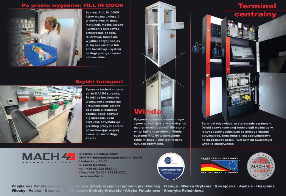 Terminal centralny Szybki transport Sprawna technika transportu MACH4 sprawia, że leki są bezpiecznie wydawane z magazynu i równocześnie szybko dostępne w pomieszczeniu, gdzie odbywa się sprzedaż.