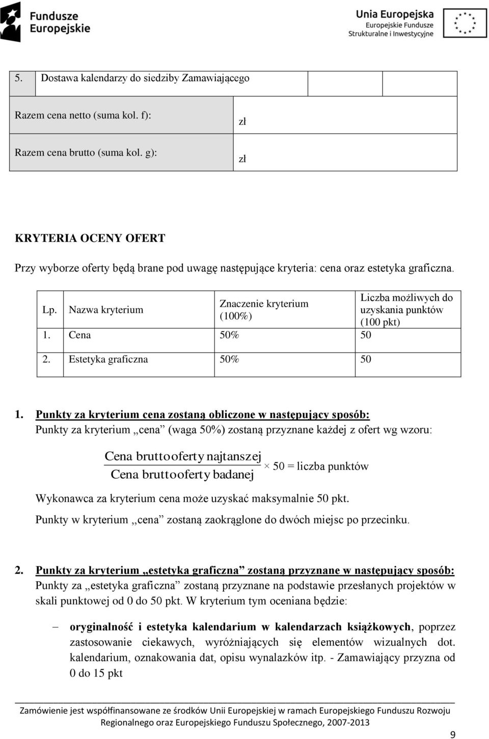 Estetyka graficzna 50% 50 Liczba możliwych do uzyskania punktów (100 pkt) 1.