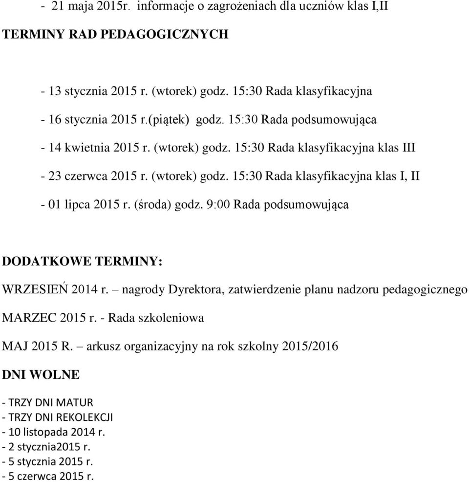 9:00 Rada podsumowująca DODATKOWE TERMINY: WRZESIEŃ 2014 r. nagrody Dyrektora, zatwierdzenie planu nadzoru pedagogicznego MARZEC 2015 r. - Rada szkoleniowa MAJ 2015 R.