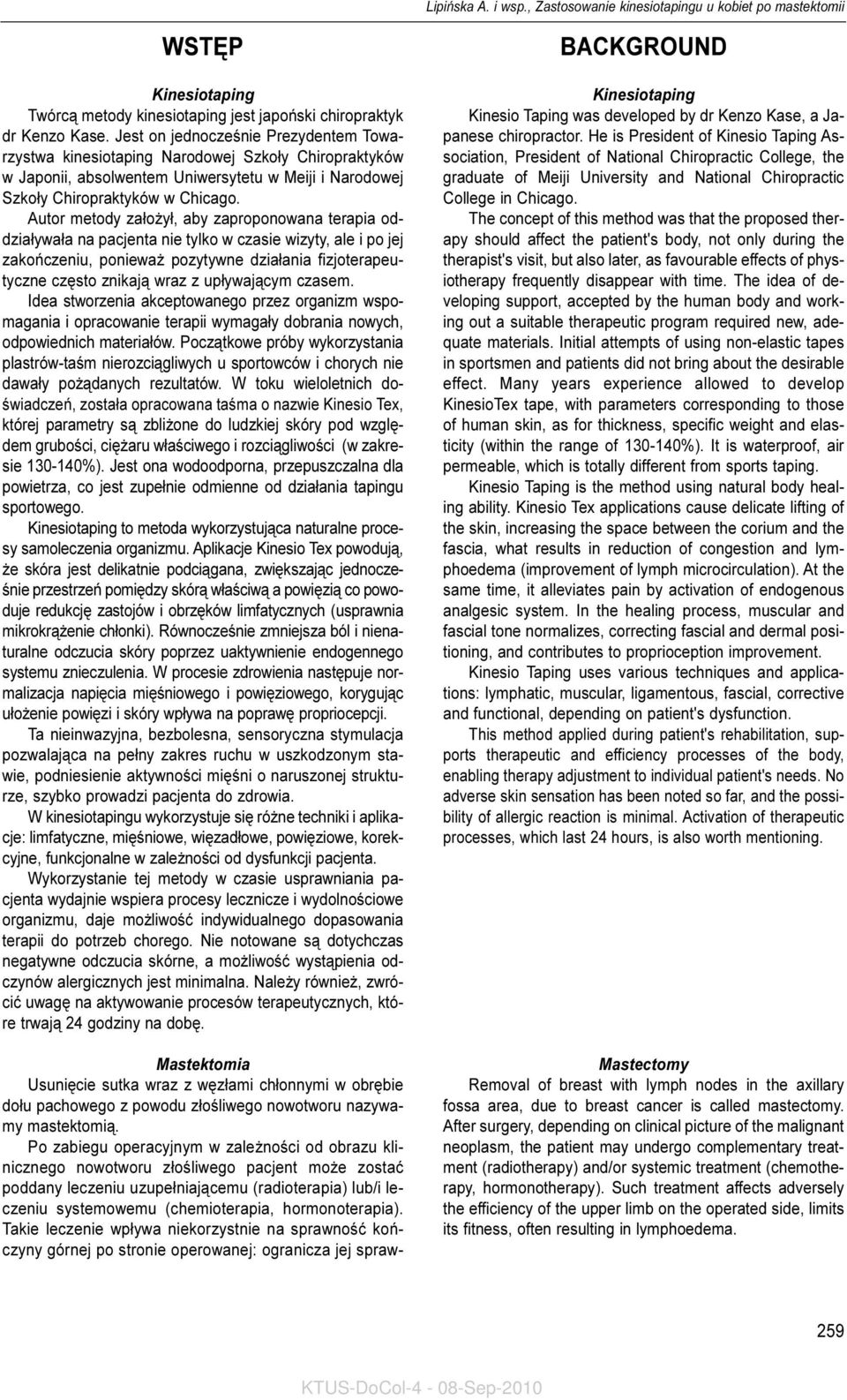 Autor metody za³o y³, aby zaproponowana terapia oddzia³ywa³a na pacjenta nie tylko w czasie wizyty, ale i po jej zakoñczeniu, poniewa pozytywne dzia³ania fizjoterapeutyczne czêsto znikaj¹ wraz z