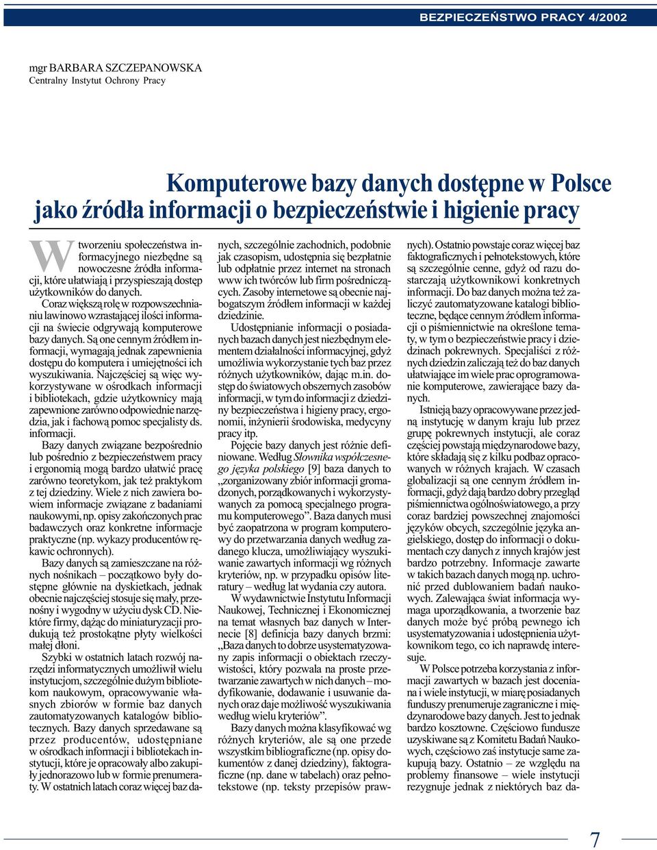 S¹ one cennym Ÿród³em informacji, wymagaj¹ jednak zapewnienia dostêpu do komputera i umiejêtnoœci ich wyszukiwania.