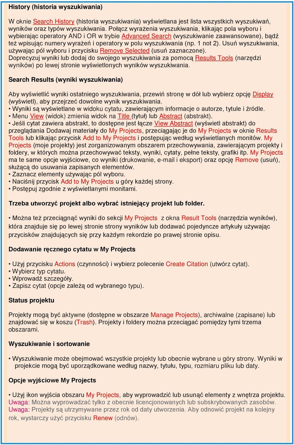 wyszukiwania (np. 1 not 2). Usuń wyszukiwania, używając pól wyboru i przycisku Remove Selected (usuń zaznaczone).