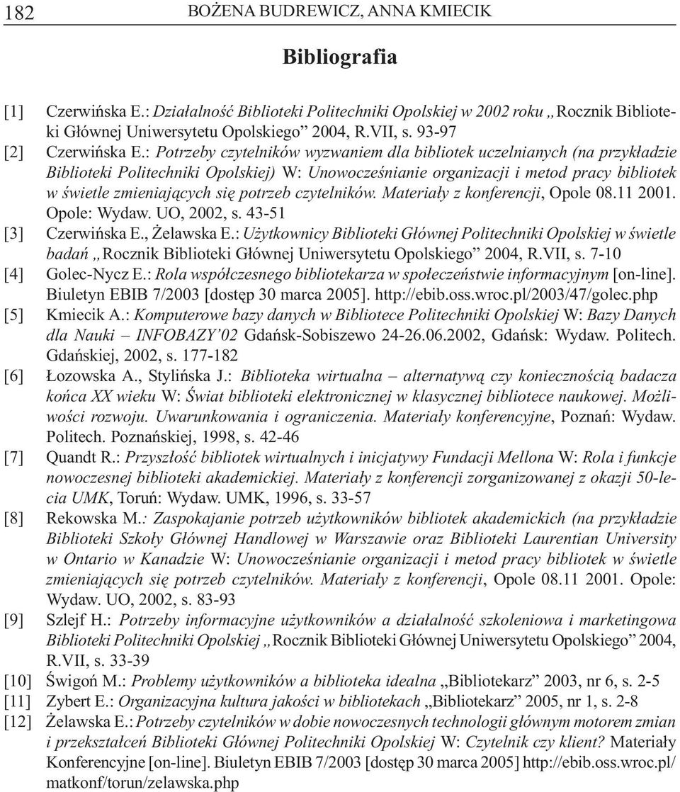 : Potrzeby czytelników wyzwaniem dla bibliotek uczelnianych (na przyk³adzie Biblioteki Politechniki Opolskiej) W: Unowoczeœnianie organizacji i metod pracy bibliotek w œwietle zmieniaj¹cych siê