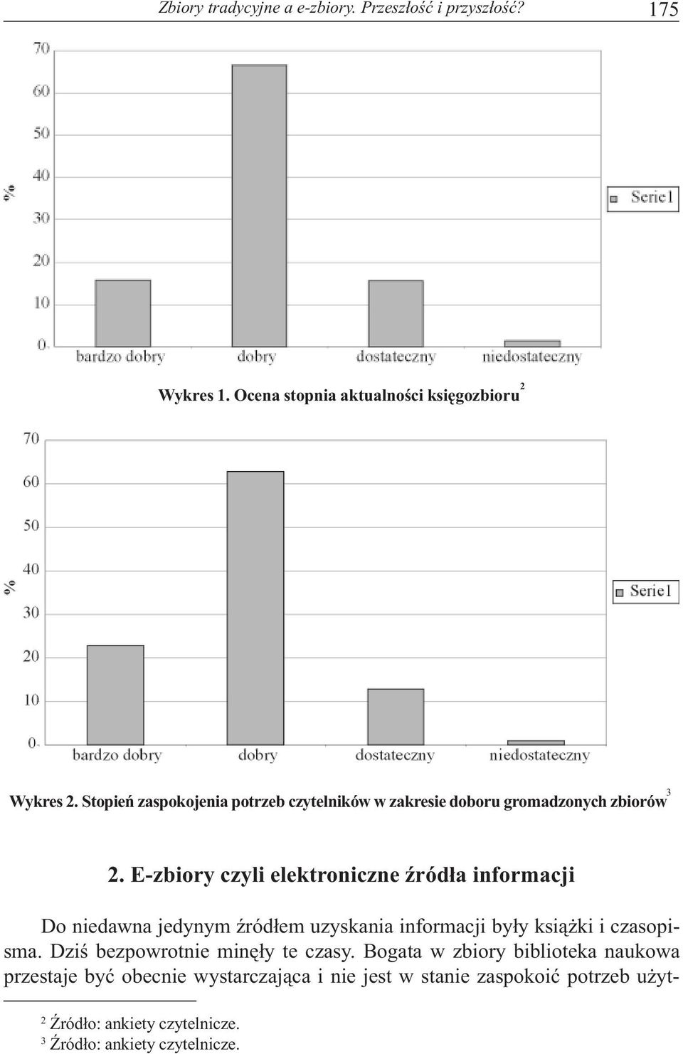 E-zbiory czyli elektroniczne Ÿród³a informacji Do niedawna jedynym Ÿród³em uzyskania informacji by³y ksi¹ ki i