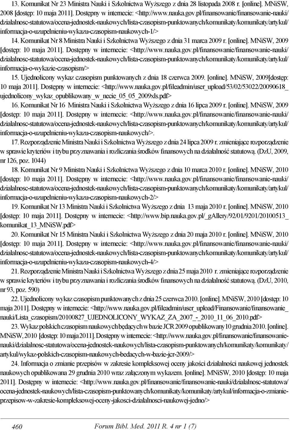 informacja-o-uzupelnieniu-wykazu-czasopism-naukowych-1/> 14. Komunikat Nr 8 Ministra Nauki i Szkolnictwa Wyższego z dnia 31 marca 2009 r. [online]. MNiSW, 2009 [dostęp: 10 maja 2011].