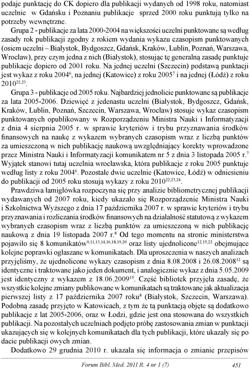 Gdańsk, Kraków, Lublin, Poznań, Warszawa, Wrocław), przy czym jedna z nich (Białystok), stosując tę generalną zasadę punktuje publikacje dopiero od 2001 roku.