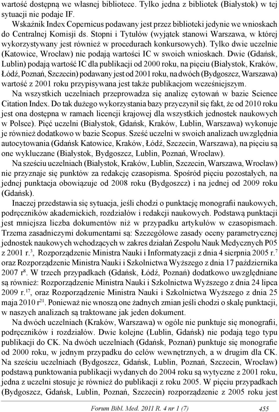 Stopni i Tytułów (wyjątek stanowi Warszawa, w której wykorzystywany jest również w procedurach konkursowych). Tylko dwie uczelnie (Katowice, Wrocław) nie podają wartości IC w swoich wnioskach.