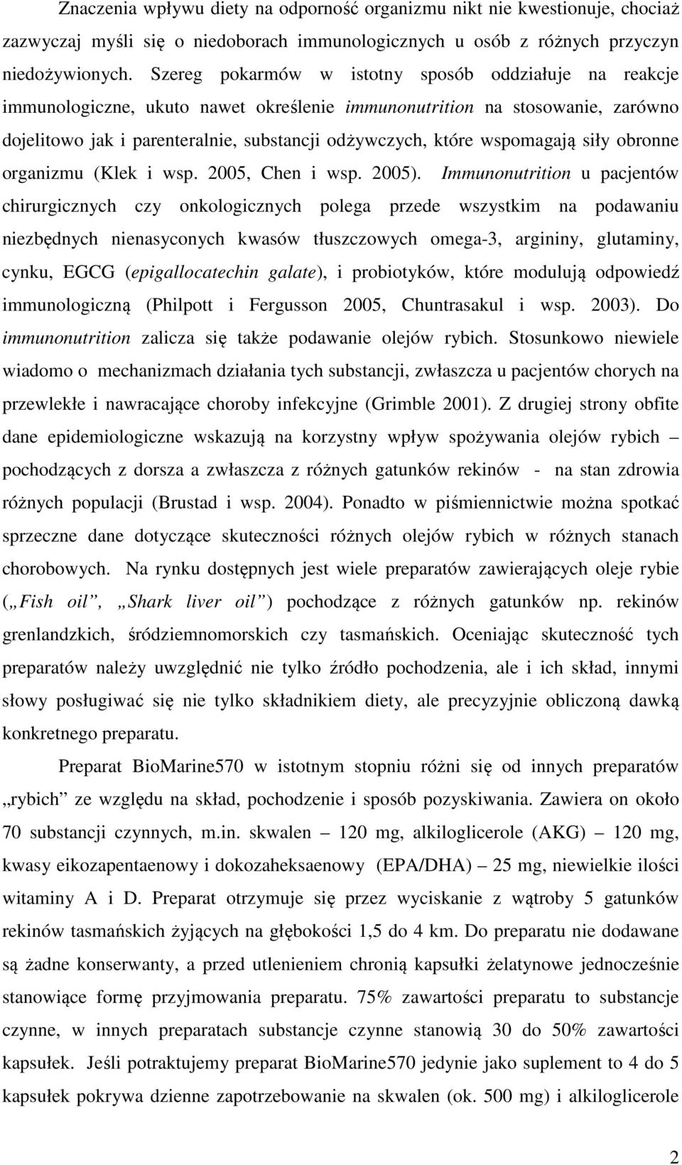 wspomagają siły obronne organizmu (Klek i wsp. 2005, Chen i wsp. 2005).