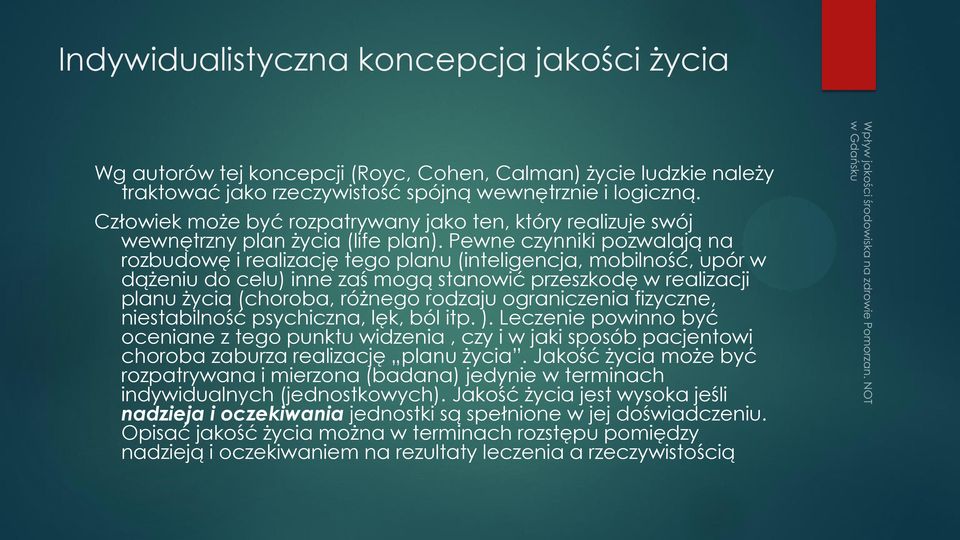 Pewne czynniki pozwalają na rozbudowę i realizację tego planu (inteligencja, mobilność, upór w dążeniu do celu) inne zaś mogą stanowić przeszkodę w realizacji planu życia (choroba, różnego rodzaju