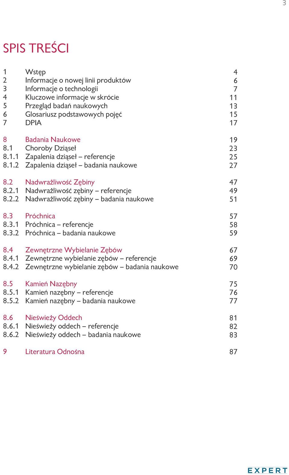 3 Próchnica 8.3.1 Próchnica referencje 8.3.2 Próchnica badania naukowe 8.4 Zewnętrzne Wybielanie Zębów 8.4.1 Zewnętrzne wybielanie zębów referencje 8.4.2 Zewnętrzne wybielanie zębów badania naukowe 8.