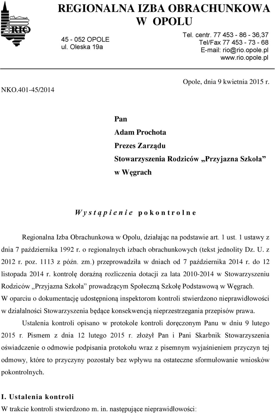 Pan Adam Prochota Prezes Zarządu Stowarzyszenia Rodziców Przyjazna Szkoła w Węgrach W y s t ą p i e n i e p o k o n t r o l n e Regionalna Izba Obrachunkowa w Opolu, działając na podstawie art. 1 ust.