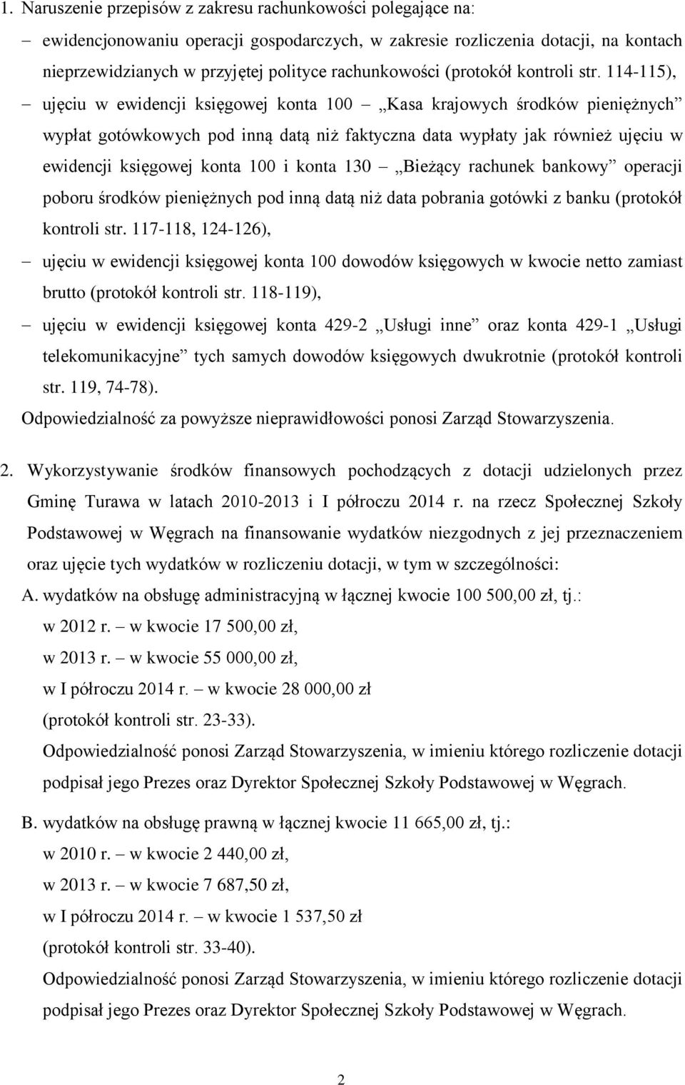 114-115), ujęciu w ewidencji księgowej konta 100 Kasa krajowych środków pieniężnych wypłat gotówkowych pod inną datą niż faktyczna data wypłaty jak również ujęciu w ewidencji księgowej konta 100 i