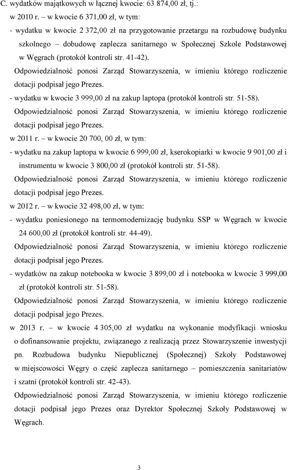 kontroli str. 41-42). dotacji - wydatku w kwocie 3 999,00 zł na zakup laptopa (protokół kontroli str. 51-58). dotacji w 2011 r.