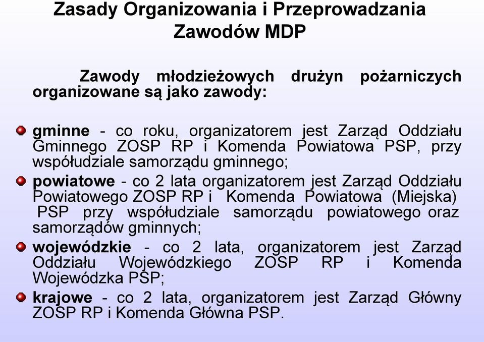 Oddziału Powiatowego ZOSP RP i Komenda Powiatowa (Miejska) PSP przy współudziale samorządu powiatowego oraz samorządów gminnych; wojewódzkie - co 2 lata,