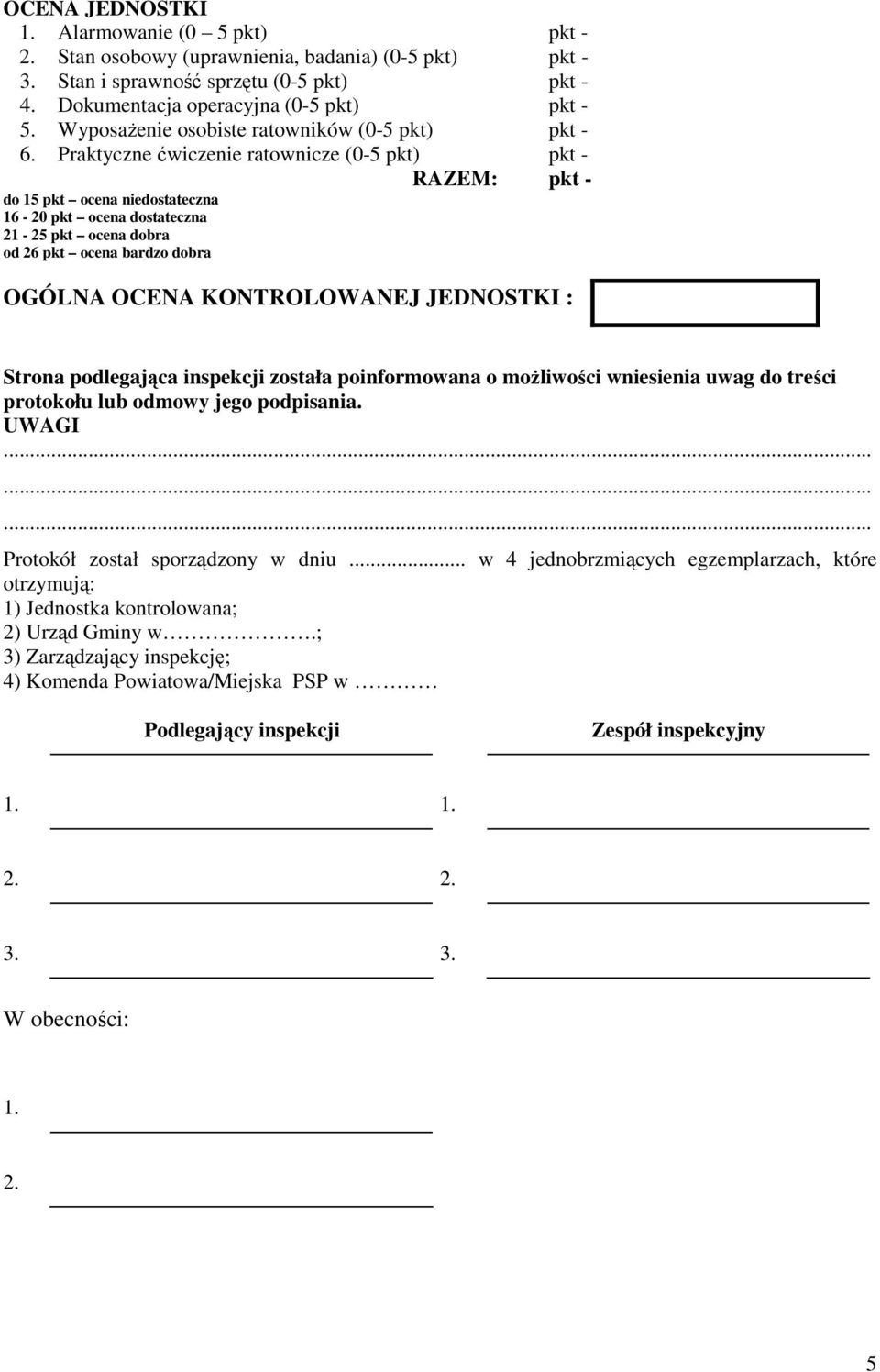 Praktyczne ćwiczenie ratownicze (0-5 pkt) pkt - RAZEM: pkt - do 15 pkt ocena niedostateczna 16-20 pkt ocena dostateczna 21-25 pkt ocena dobra od 26 pkt ocena bardzo dobra OGÓLNA OCENA KONTROLOWANEJ