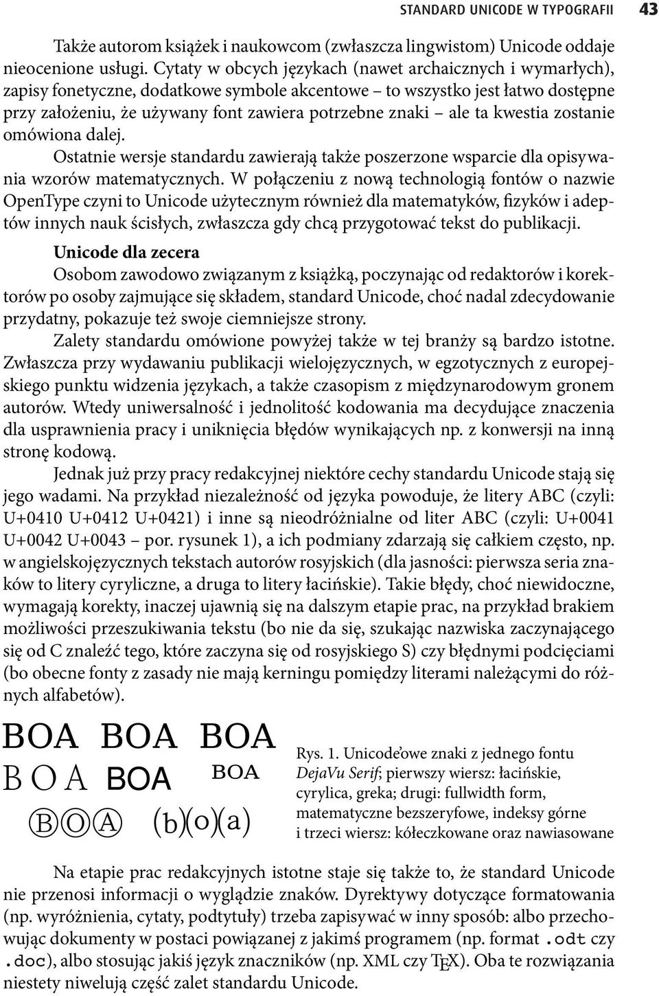 ta kwestia zostanie omówiona dalej. Ostatnie wersje standardu zawierają także poszerzone wsparcie dla opisywania wzorów matematycznych.