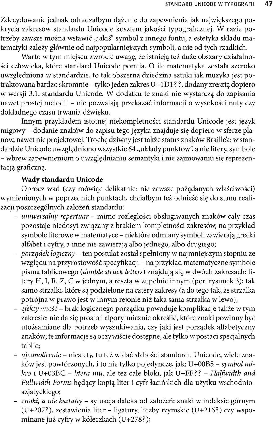 Warto w tym miejscu zwrócić uwagę, że istnieją też duże obszary działalności człowieka, które standard Unicode pomija.