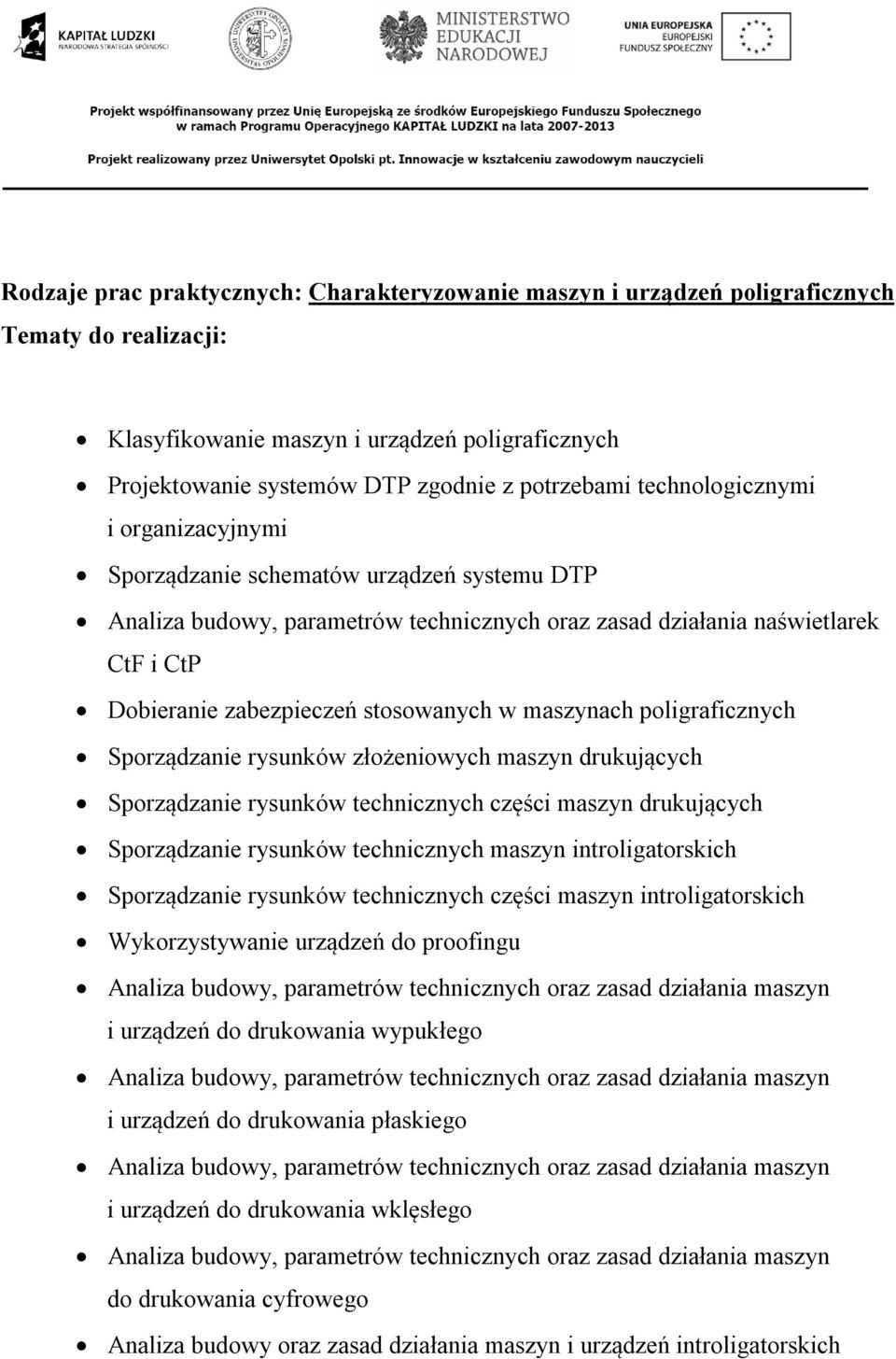 w maszynach poligraficznych Sporządzanie rysunków złożeniowych maszyn drukujących Sporządzanie rysunków technicznych części maszyn drukujących Sporządzanie rysunków technicznych maszyn