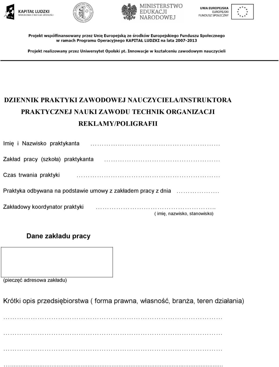 odbywana na podstawie umowy z zakładem pracy z dnia. Zakładowy koordynator praktyki.