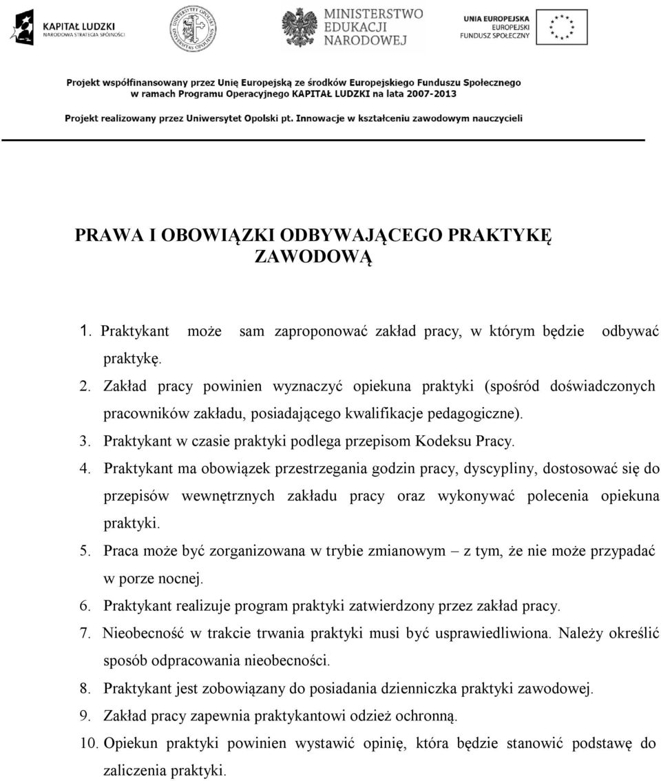 Praktykant w czasie praktyki podlega przepisom Kodeksu Pracy. 4.