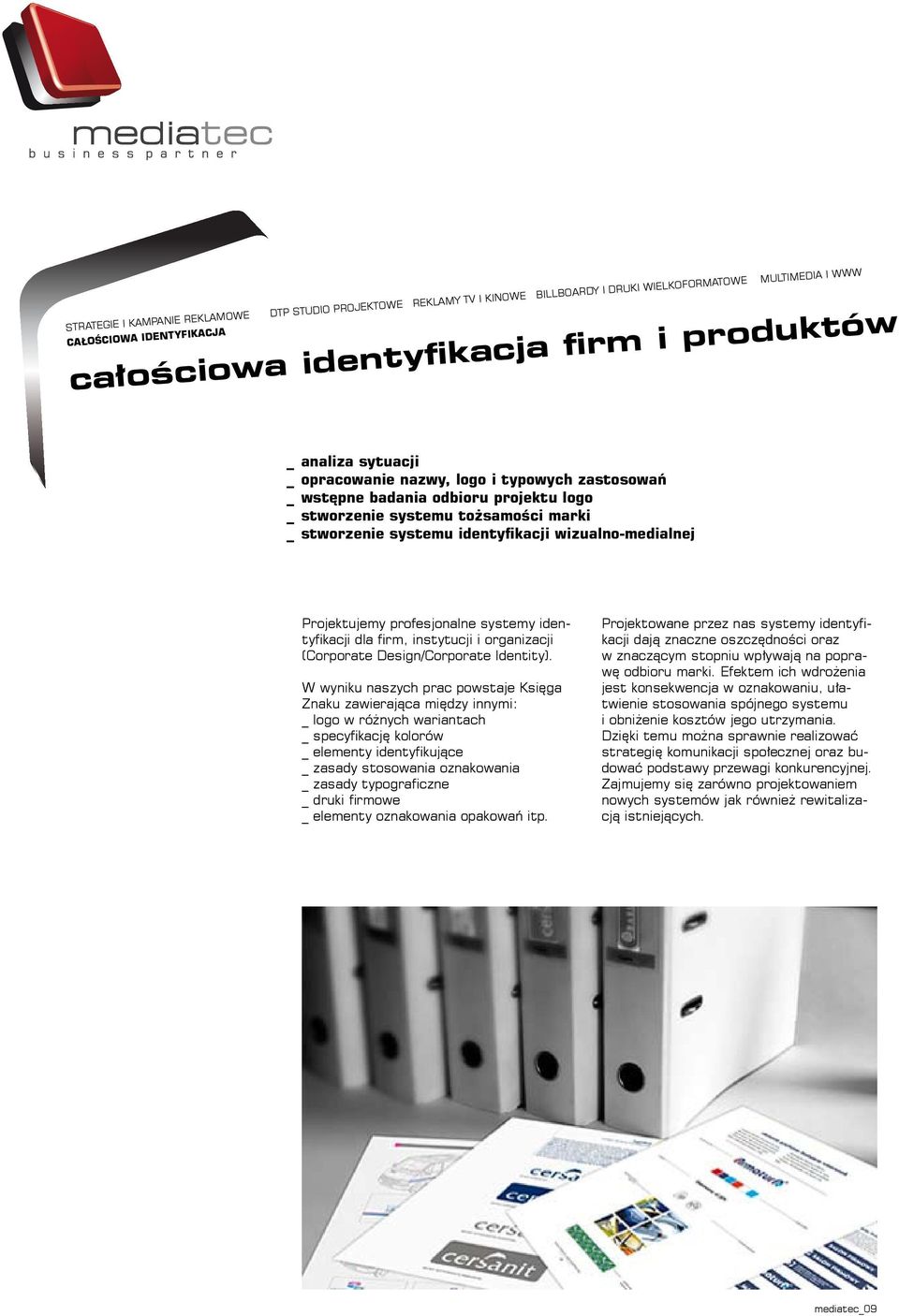 profesjonalne systemy identyfikacji dla firm, instytucji i organizacji (Corporate Design/Corporate Identity).