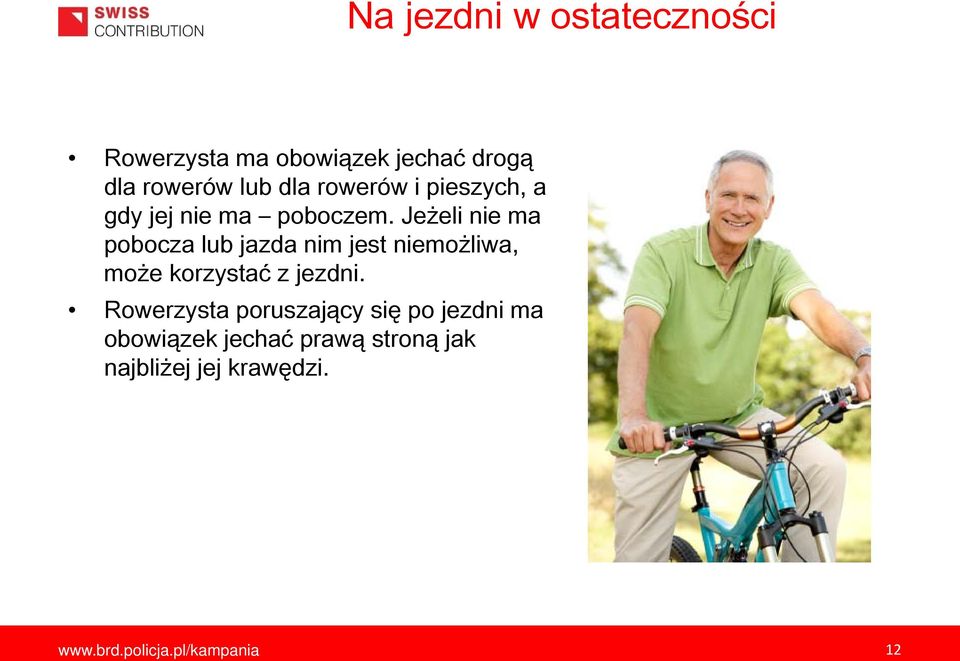 Jeżeli nie ma pobocza lub jazda nim jest niemożliwa, może korzystać z jezdni.