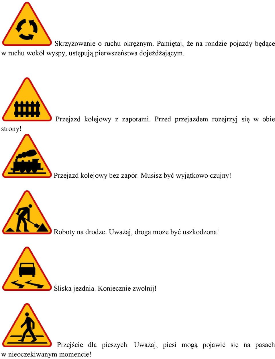 Przejazd kolejowy z zaporami. Przed przejazdem rozejrzyj się w obie Przejazd kolejowy bez zapór.