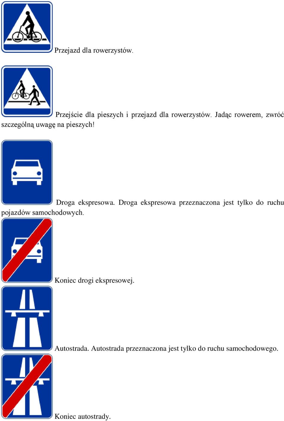 Droga ekspresowa przeznaczona jest tylko do ruchu pojazdów samochodowych.