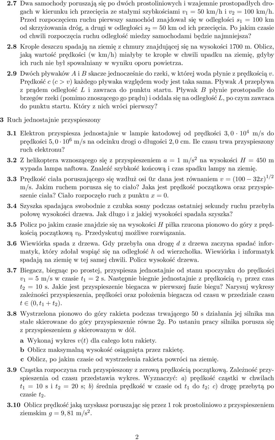 Po jakim czasie od chwili rozpoczęcia ruchu odległość miedzy samochodami będzie najmniejsza? 2.8 Krople deszczu spadają na ziemię z chmury znajdującej się na wysokości 1700 m.