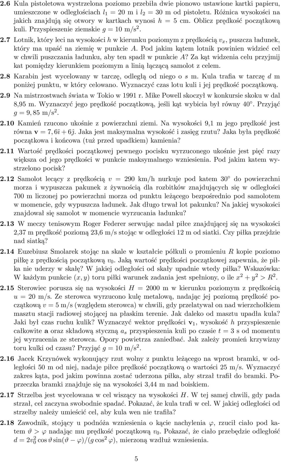 2.7 Lotnik, który leci na wysokości h w kierunku poziomym z prędkością v x, puszcza ładunek, który ma upaść na ziemię w punkcie A.