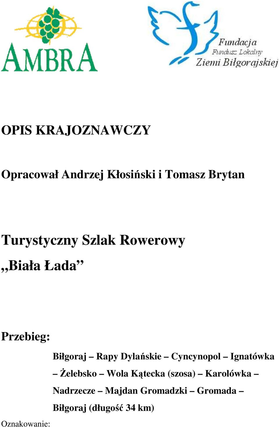 Dylańskie Cyncynopol Ignatówka śelebsko Wola Kątecka (szosa)