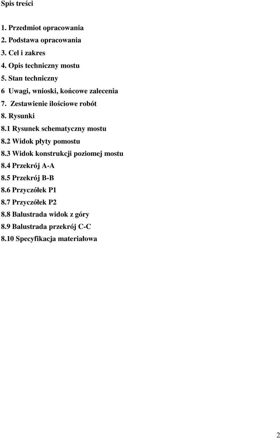 1 Rysunek schematyczny mostu 8.2 Widok płyty pomostu 8.3 Widok konstrukcji poziomej mostu 8.4 Przekrój A-A 8.