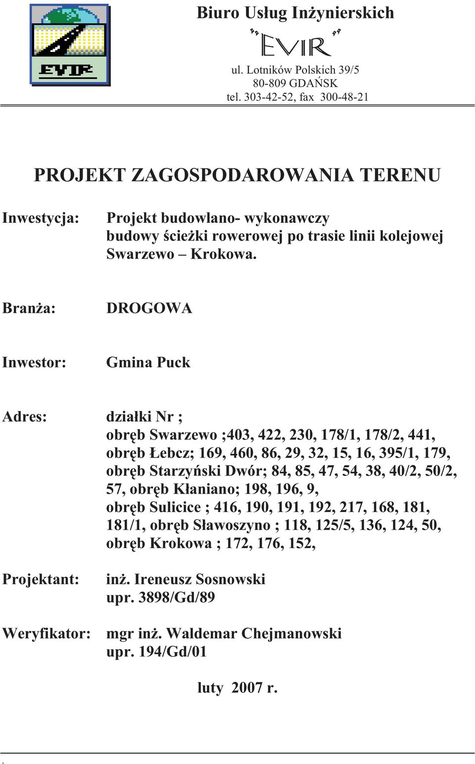 Bran a: DROGOWA Inwestor: Gmina Puck Adres: dzia ki Nr ; obr b Swarzewo ;403, 422, 230, 178/1, 178/2, 441, obr b ebcz; 169, 460, 86, 29, 32, 15, 16, 395/1, 179, obr b Starzy ski Dwór;