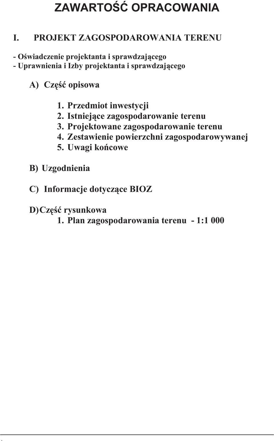 projektanta i sprawdzaj cego A) Cz opisowa 1. Przedmiot inwestycji 2. Istniej ce zagospodarowanie terenu 3.