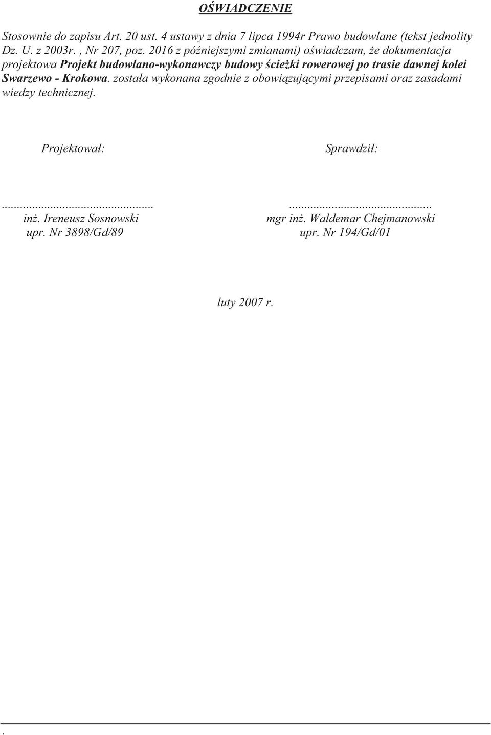 2016 z pó niejszymi zmianami) o wiadczam, e dokumentacja projektowa Projekt budowlano-wykonawczy budowy cie ki rowerowej po trasie