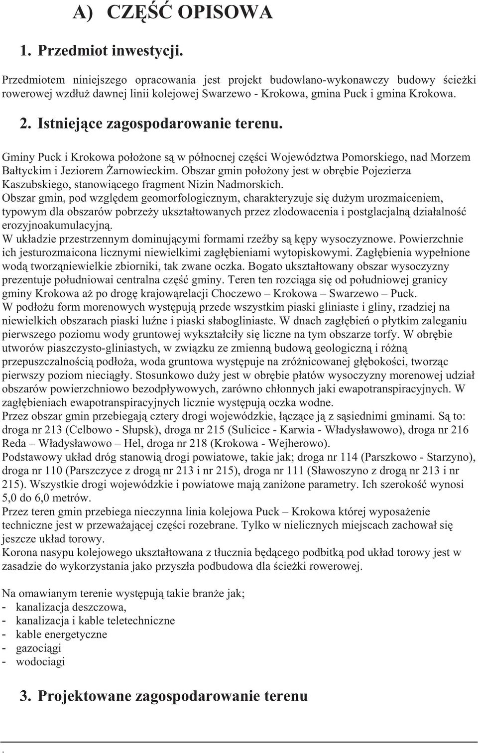 Istniej ce zagospodarowanie terenu. Gminy Puck i Krokowa po o one s w pó nocnej cz ci Województwa Pomorskiego, nad Morzem Ba tyckim i Jeziorem arnowieckim.