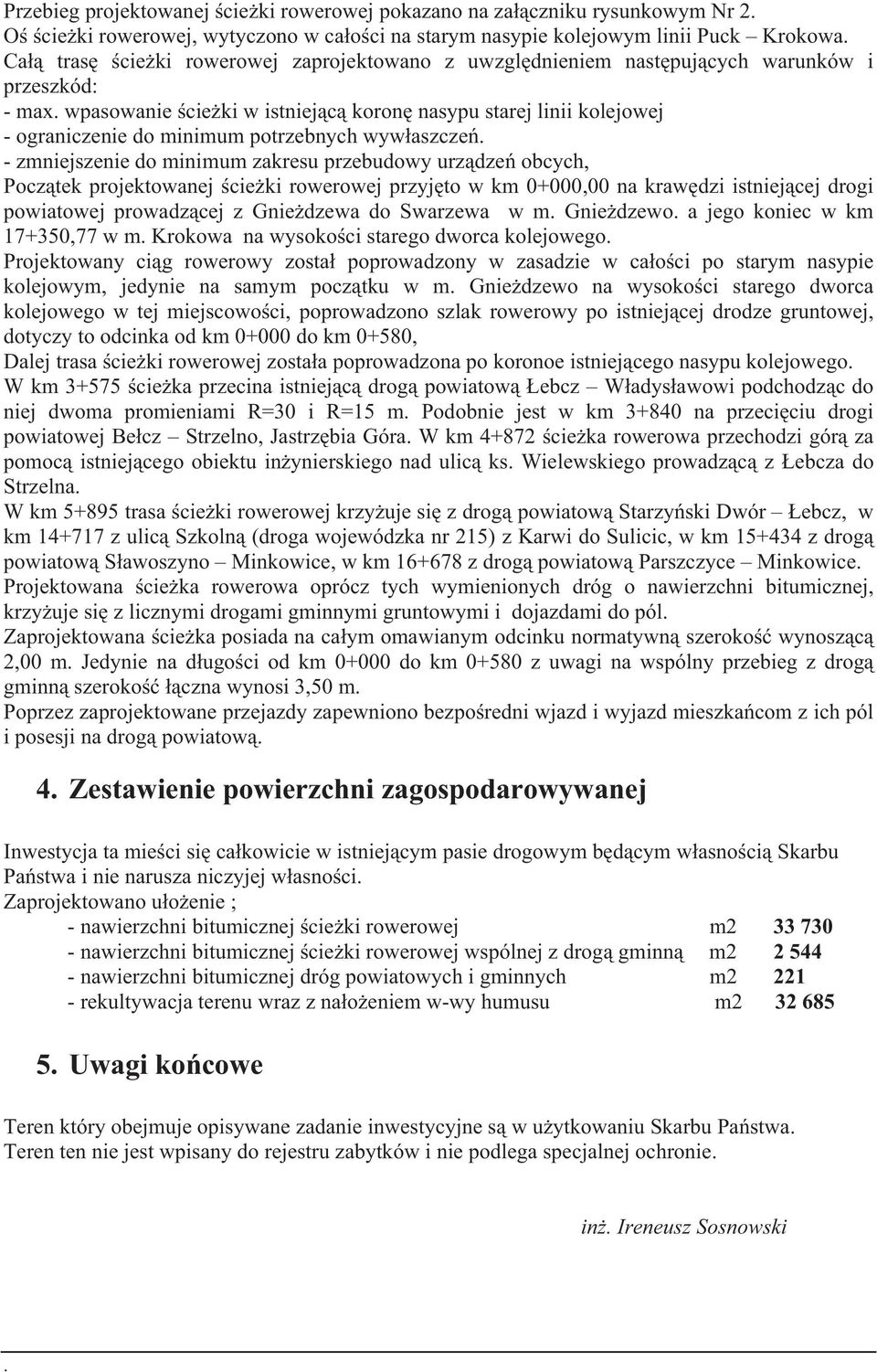 wpasowanie cie ki w istniej c koron nasypu starej linii kolejowej - ograniczenie do minimum potrzebnych wyw aszcze.