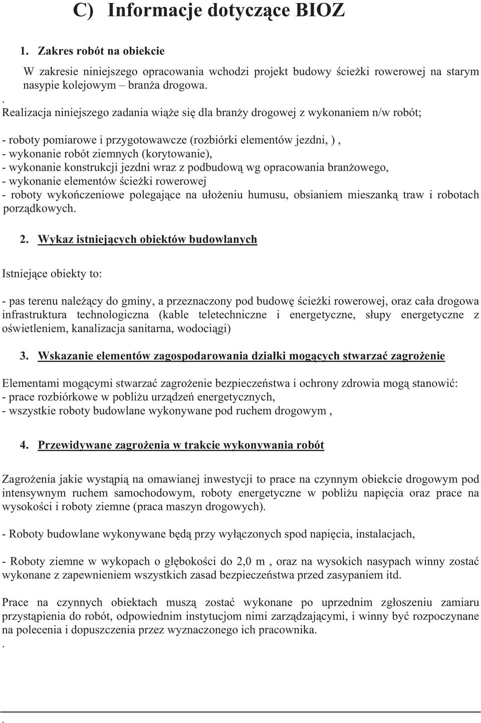 wykonanie konstrukcji jezdni wraz z podbudow wg opracowania bran owego, - wykonanie elementów cie ki rowerowej - roboty wyko czeniowe polegaj ce na u o eniu humusu, obsianiem mieszank traw i robotach