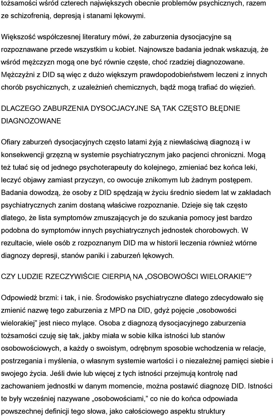 Najnowsze badania jednak wskazują, że wśród mężczyzn mogą one być równie częste, choć rzadziej diagnozowane.