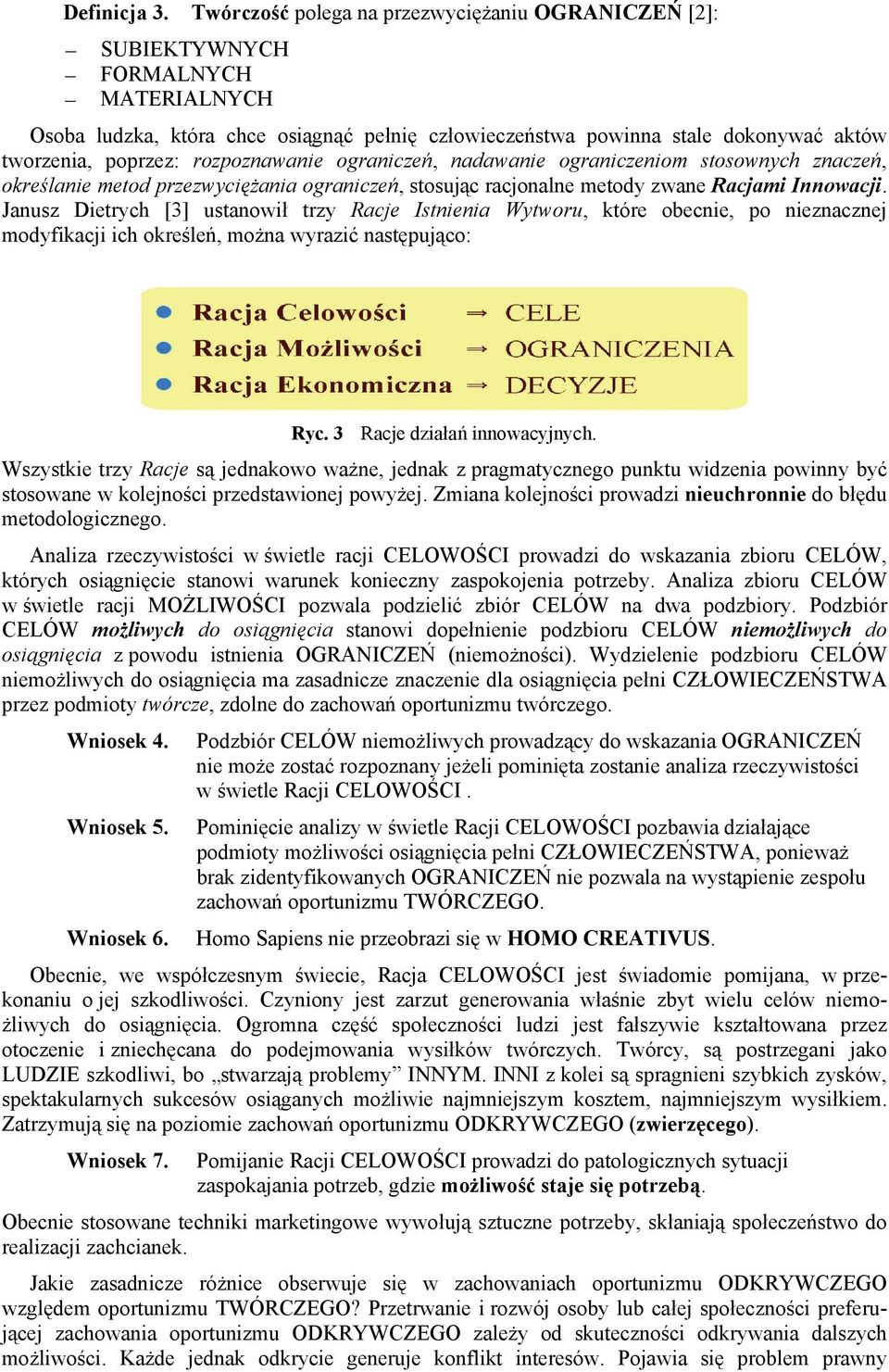 rozpoznawanie ograniczeń, nadawanie ograniczeniom stosownych znaczeń, określanie metod przezwyciężania ograniczeń, stosując racjonalne metody zwane Racjami Innowacji.