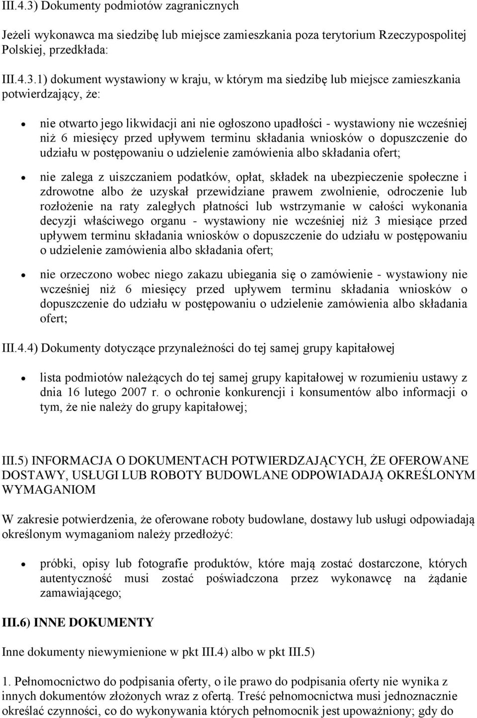 1) dokument wystawiony w kraju, w którym ma siedzibę lub miejsce zamieszkania potwierdzający, że: nie otwarto jego likwidacji ani nie ogłoszono upadłości - wystawiony nie wcześniej niż 6 miesięcy