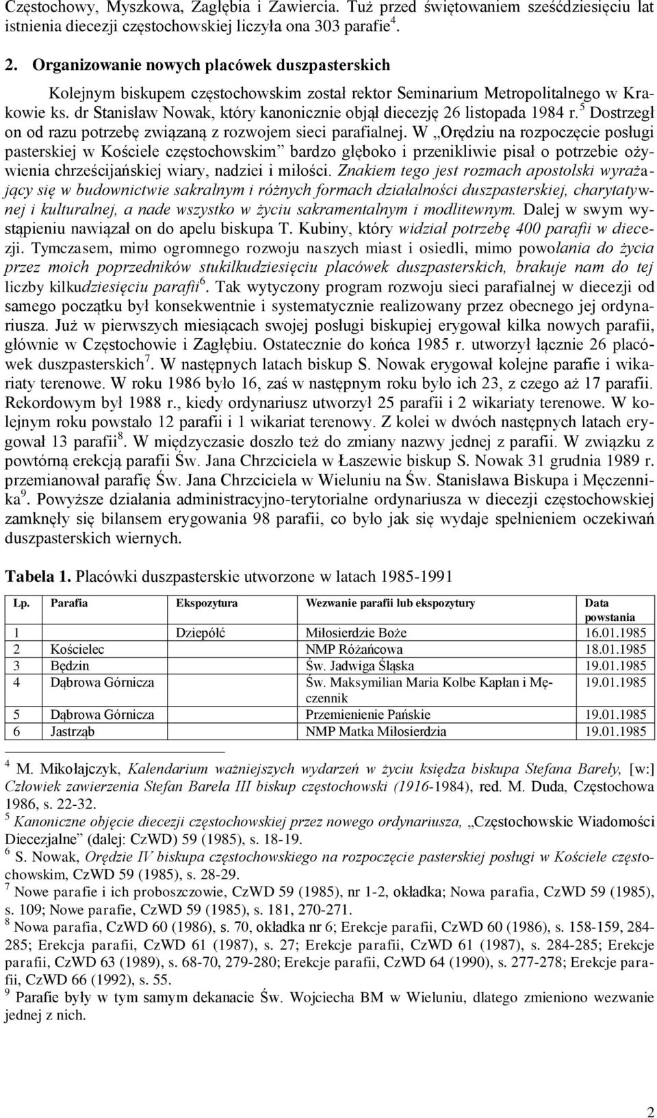 dr Stanisław Nowak, który kanonicznie objął diecezję 26 listopada 1984 r. 5 Dostrzegł on od razu potrzebę związaną z rozwojem sieci parafialnej.